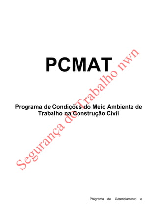 PCMAT
Programa de Condições do Meio Ambiente de
       Trabalho na Construção Civil




                        Programa   de   Gerenciamento   e
 