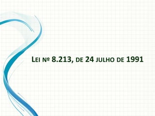 LEI Nº 8.213, DE 24 JULHO DE 1991
 