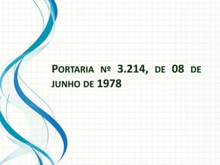 PORTARIA Nº 3.214, DE 08 DE
JUNHO DE 1978
 