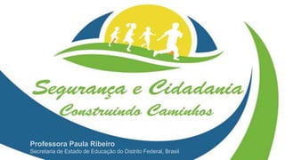 Professora Paula Ribeiro
Secretaria de Estado de Educação do Distrito Federal, Brasil
 