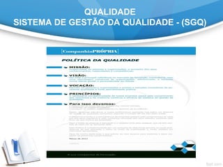 QUALIDADE
SISTEMA DE GESTÃO DA QUALIDADE - (SGQ)
 
