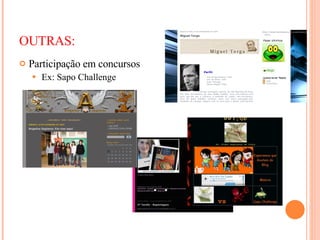 OUTRAS: Participação em concursos Ex: Sapo Challenge  