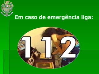 Em caso de emergência liga: 