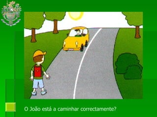 O João está a caminhar correctamente?  