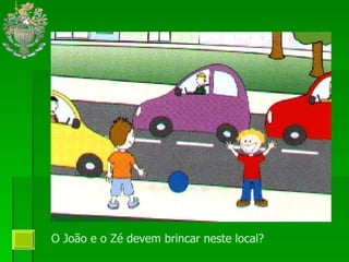 O João e o Zé devem brincar neste local?  