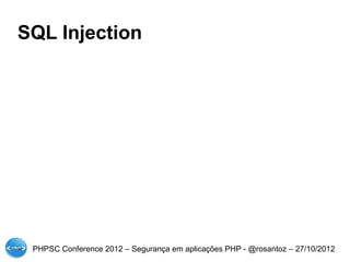 SQL Injection




 PHPSC Conference 2012 – Segurança em aplicações PHP - @rosantoz – 27/10/2012
 