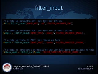 filter_input




Segurança em Aplicações Web com PHP             V Ensol
Gedvan Dias                           22 de julho de 2011
 