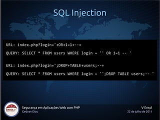 SQL Injection




Segurança em Aplicações Web com PHP             V Ensol
Gedvan Dias                           22 de julho de 2011
 
