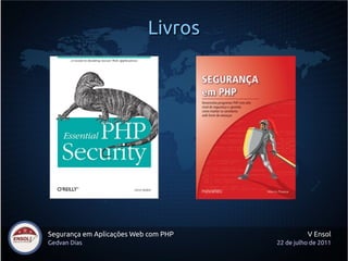 Livros




Segurança em Aplicações Web com PHP             V Ensol
Gedvan Dias                           22 de julho de 2011
 