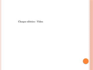 Choque elétrico - Vídeo
 