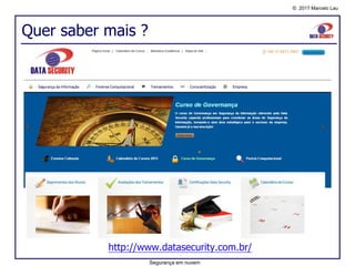 © 2017 Marcelo Lau
Quer saber mais ?
http://www.datasecurity.com.br/
Segurança em nuvem
 