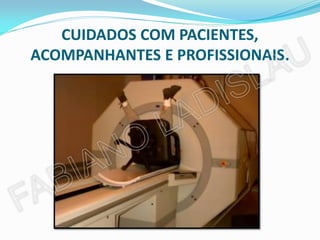 CUIDADOS COM PACIENTES,
ACOMPANHANTES E PROFISSIONAIS.
 