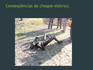 Conseqüências do choque elétrico
 