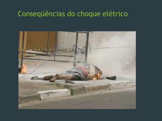 Conseqüências do choque elétrico
 