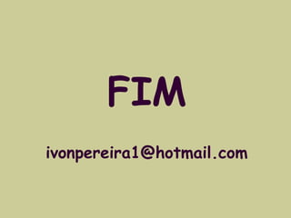 FIM 
ivonpereira1@hotmail.com 
