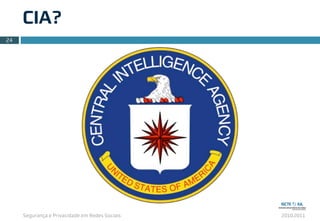 Segurança e Privacidade em Redes Sociais 2010.2011
CIA?
24
 