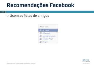 Segurança e Privacidade em Redes Sociais 2010.2011
¨ Usem as listas de amigos
Recomendações Facebook
60
 