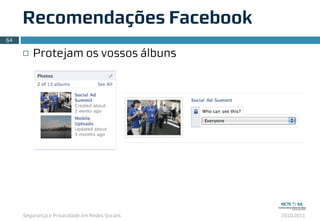 Segurança e Privacidade em Redes Sociais 2010.2011
¨ Protejam os vossos álbuns
Recomendações Facebook
64
 