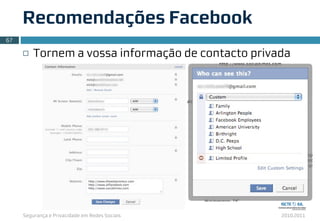 Segurança e Privacidade em Redes Sociais 2010.2011
¨ Tornem a vossa informação de contacto privada
Recomendações Facebook
67
 