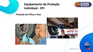 Proteção dos Olhos e Face
Equipamento de Proteção
Individual - EPI
 
