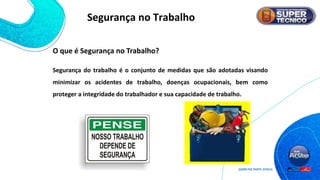 Segurança do trabalho é o conjunto de medidas que são adotadas visando
minimizar os acidentes de trabalho, doenças ocupacionais, bem como
proteger a integridade do trabalhador e sua capacidade de trabalho.
Segurança no Trabalho
O que é Segurança no Trabalho?
 