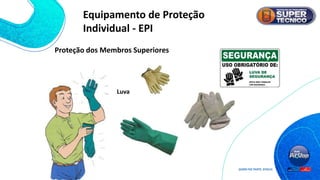 Proteção dos Membros Superiores
Luva
Equipamento de Proteção
Individual - EPI
 