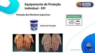 Proteção dos Membros Superiores
Creme de Proteção
Equipamento de Proteção
Individual - EPI
 