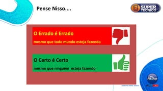 O Errado é Errado
mesmo que todo mundo esteja fazendo
O Certo é Certo
mesmo que ninguém esteja fazendo
Pense Nisso....
 
