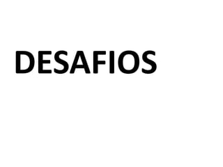 DESAFIOS
 