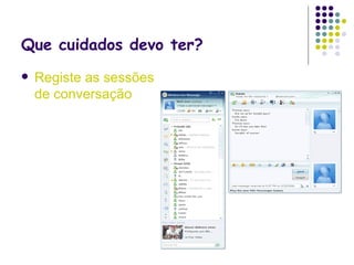 Que cuidados devo ter?  Registe as sessões de conversação   