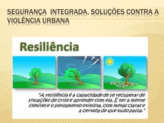 SEGURANÇA INTEGRADA, SOLUÇÕES CONTRA A
VIOLÊNCIA URBANA
 