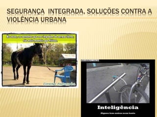 SEGURANÇA INTEGRADA, SOLUÇÕES CONTRA A
VIOLÊNCIA URBANA
 