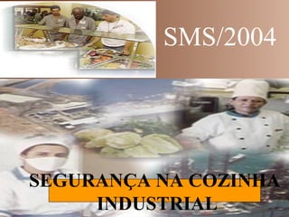 SEGURANÇA NA COZINHA
INDUSTRIAL
SMS/2004
 