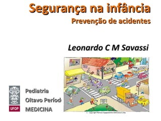 Segurança na infância Prevenção de acidentes Leonardo C M Savassi   Pediatria Oitavo Período MEDICINA 