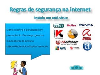 Mante-o activo e actualizado em permanência. E em regra geral, os fornecedores de antivírus disponibilizam actualizações semanais. 