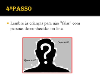 Quais os cuidados a ter…Nunca divulgar um número de telefone ou endereço.