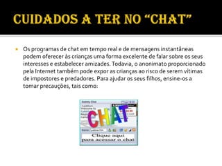 Nunca enviar fotografias deles mesmos.