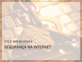 Segurança na internet 1º e 2º ano do ciclo II 