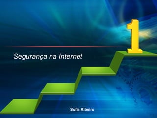Segurança na Internet




                   L/O/G/O
                 Sofia Ribeiro
 
