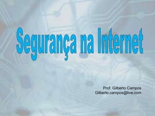 Prof. Gilberto Campos
Gilberto.campos@live.com
 