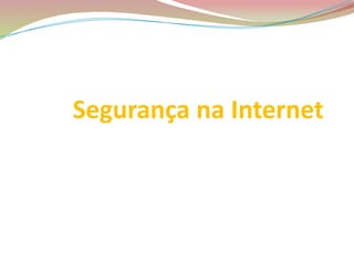 Segurança na Internet
Simão Rosendo 5º6
 