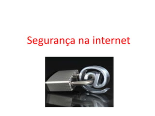 Segurança na internet
 