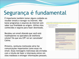 Exemplos irados e do bem!
 Escola brasileira exporta
para os EUA gibi que ensina
jovens a usar a Web para o
bem
 A escol...
