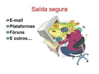 E-mail   Plataformas  Fóruns E outros… Saída segura 