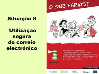 Situação 8
Utilização
segura
do correio
electrónico
 
