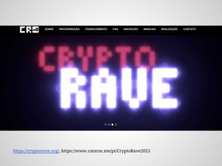 https://cryptorave.org/, https://www.catarse.me/pt/CryptoRave2015
 