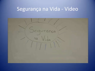 Segurança na Vida - Video

 
