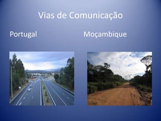 Vias de Comunicação
Portugal
Moçambique