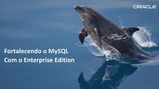Copyright © 2015, Oracle e/ou suas empresas afiliadas. Todos os direitos reservados. |
Fortalecendo o MySQL
Com o Enterprise Edition
 