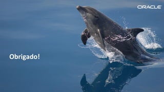 Copyright © 2015, Oracle e/ou suas empresas afiliadas. Todos os direitos reservados. |
Obrigado!
 